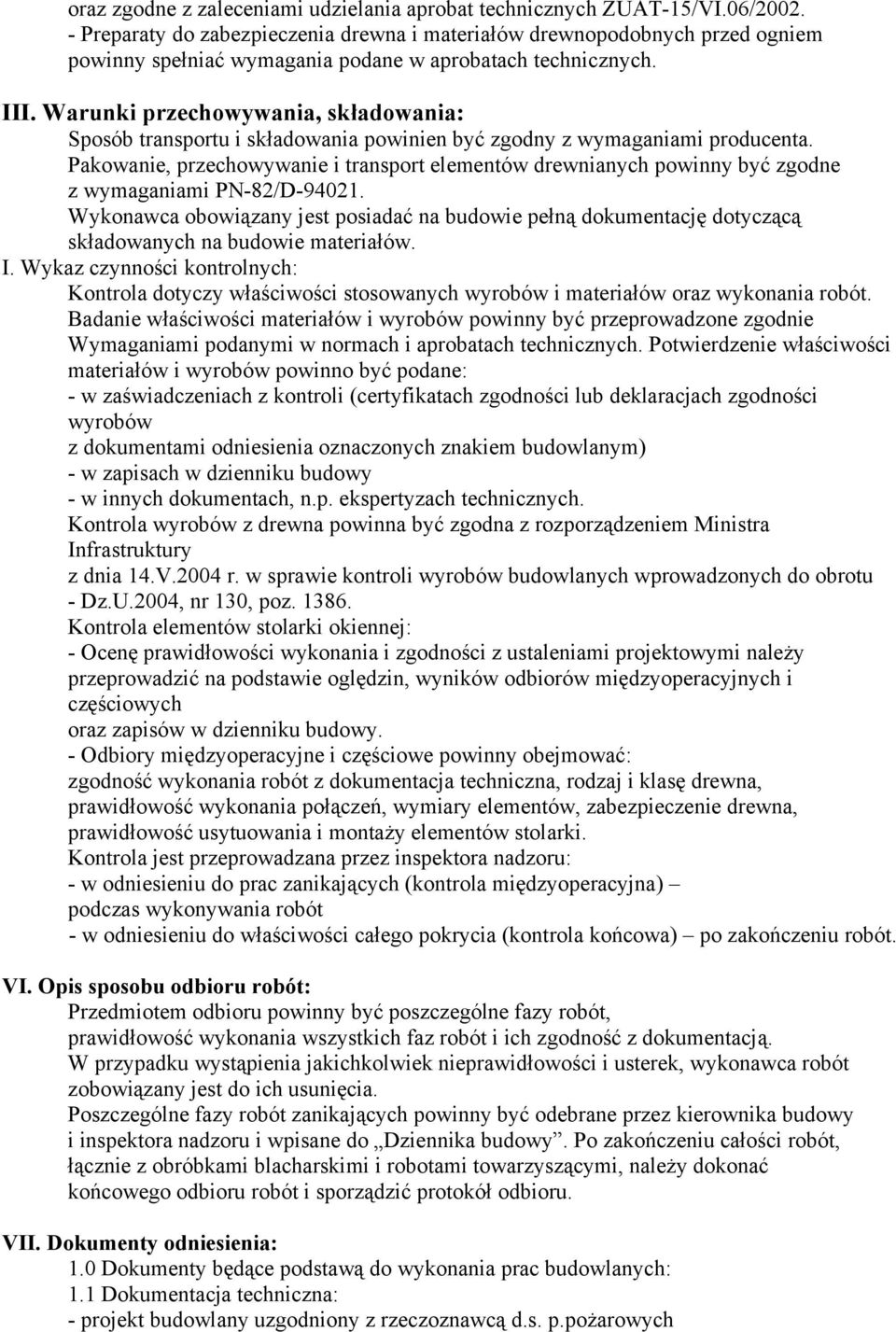 Warunki przechowywania, składowania: Sposób transportu i składowania powinien być zgodny z wymaganiami producenta.