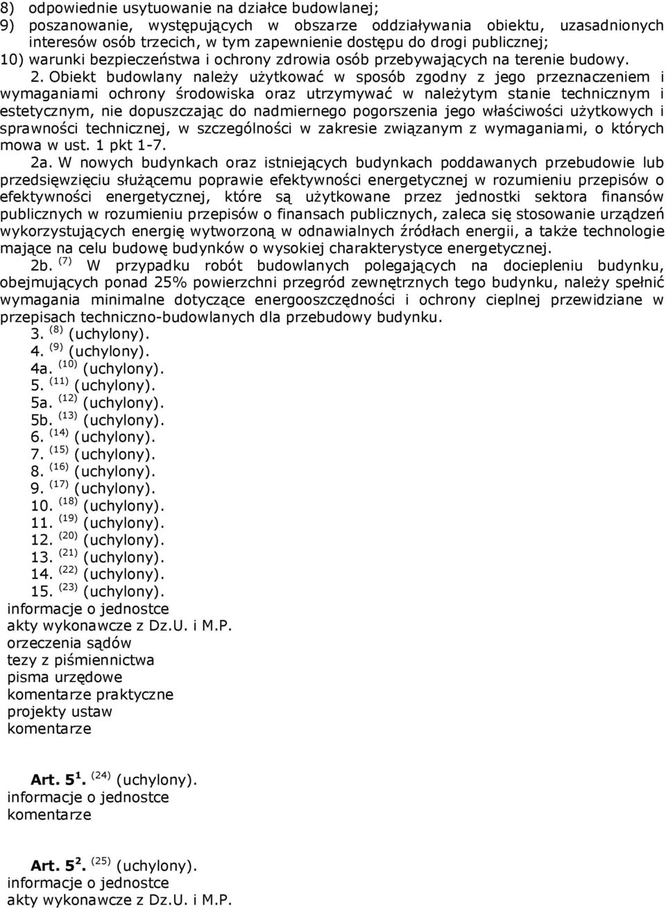 Obiekt budowlany należy użytkować w sposób zgodny z jego przeznaczeniem i wymaganiami ochrony środowiska oraz utrzymywać w należytym stanie technicznym i estetycznym, nie dopuszczając do nadmiernego