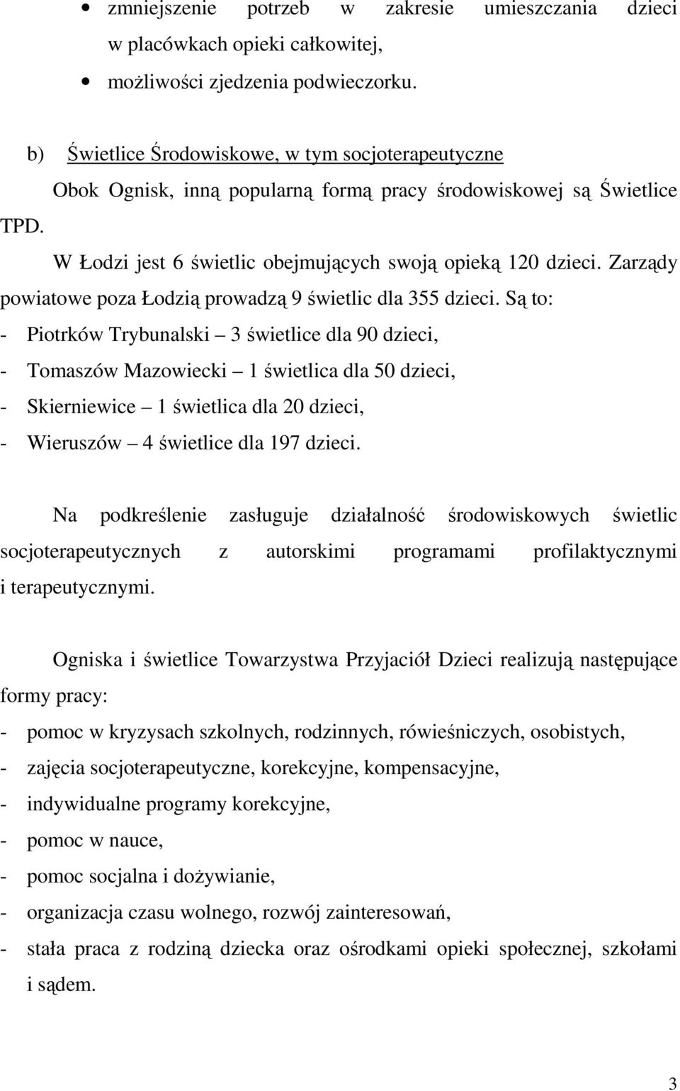 Zarządy powiatowe poza Łodzią prowadzą 9 świetlic dla 355 dzieci.
