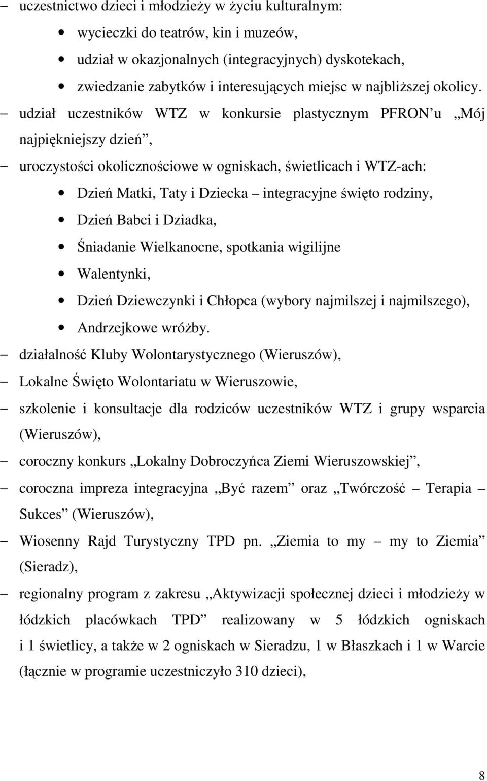 udział uczestników WTZ w konkursie plastycznym PFRON u Mój najpiękniejszy dzień, uroczystości okolicznościowe w ogniskach, świetlicach i WTZ-ach: Dzień Matki, Taty i Dziecka integracyjne święto