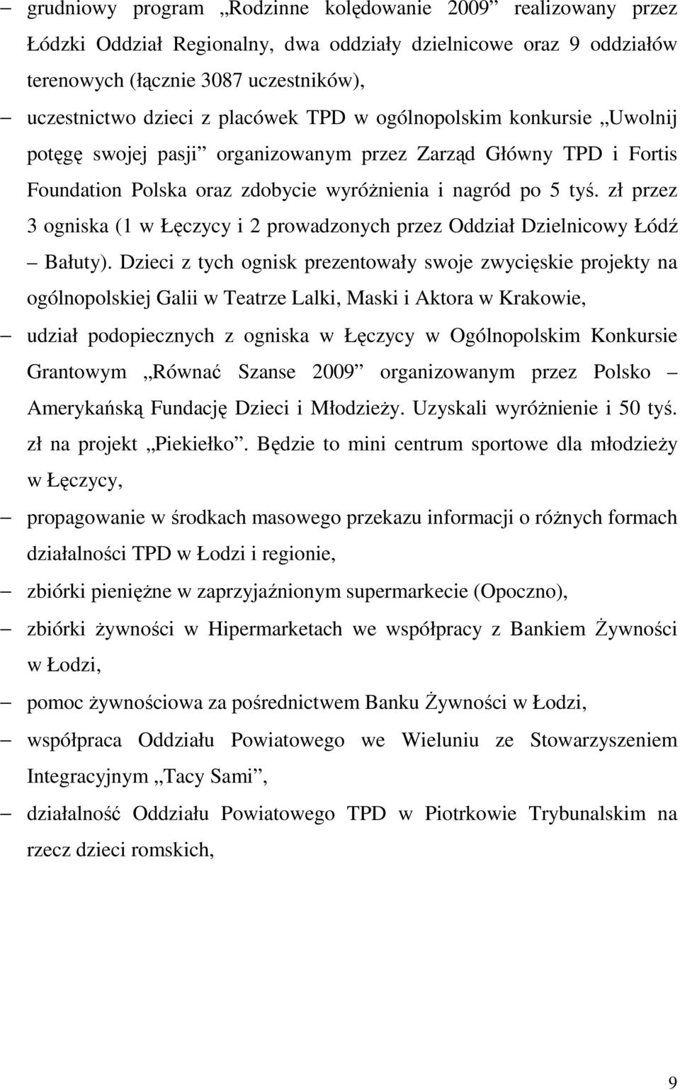 zł przez 3 ogniska (1 w Łęczycy i 2 prowadzonych przez Oddział Dzielnicowy Łódź Bałuty).