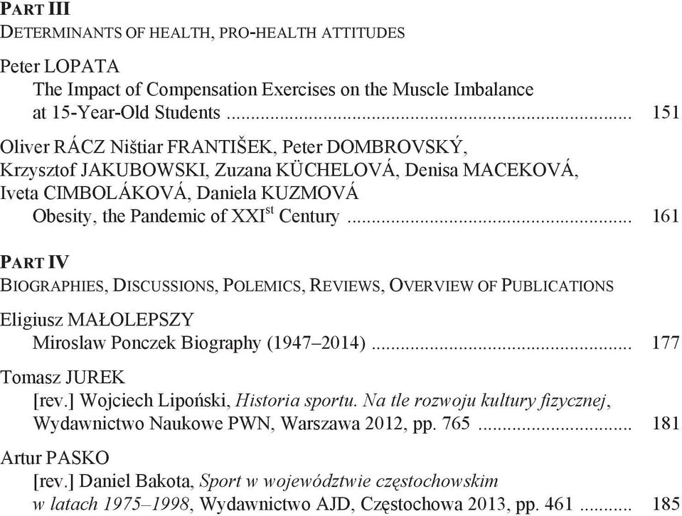 .. 161 PART IV BIOGRAPHIES, DISCUSSIONS, POLEMICS, REVIEWS, OVERVIEW OF PUBLICATIONS Eligiusz MA OLEPSZY Miroslaw Ponczek Biography (1947 2014)... 177 Tomasz JUREK [rev.