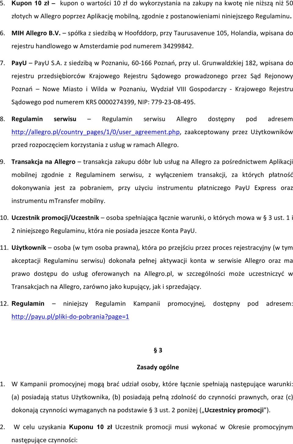 Grunwaldzkiej 182, wpisana do rejestru przedsiębiorców Krajowego Rejestru Sądowego prowadzonego przez Sąd Rejonowy Poznań Nowe Miasto i Wilda w Poznaniu, Wydział VIII Gospodarczy - Krajowego Rejestru