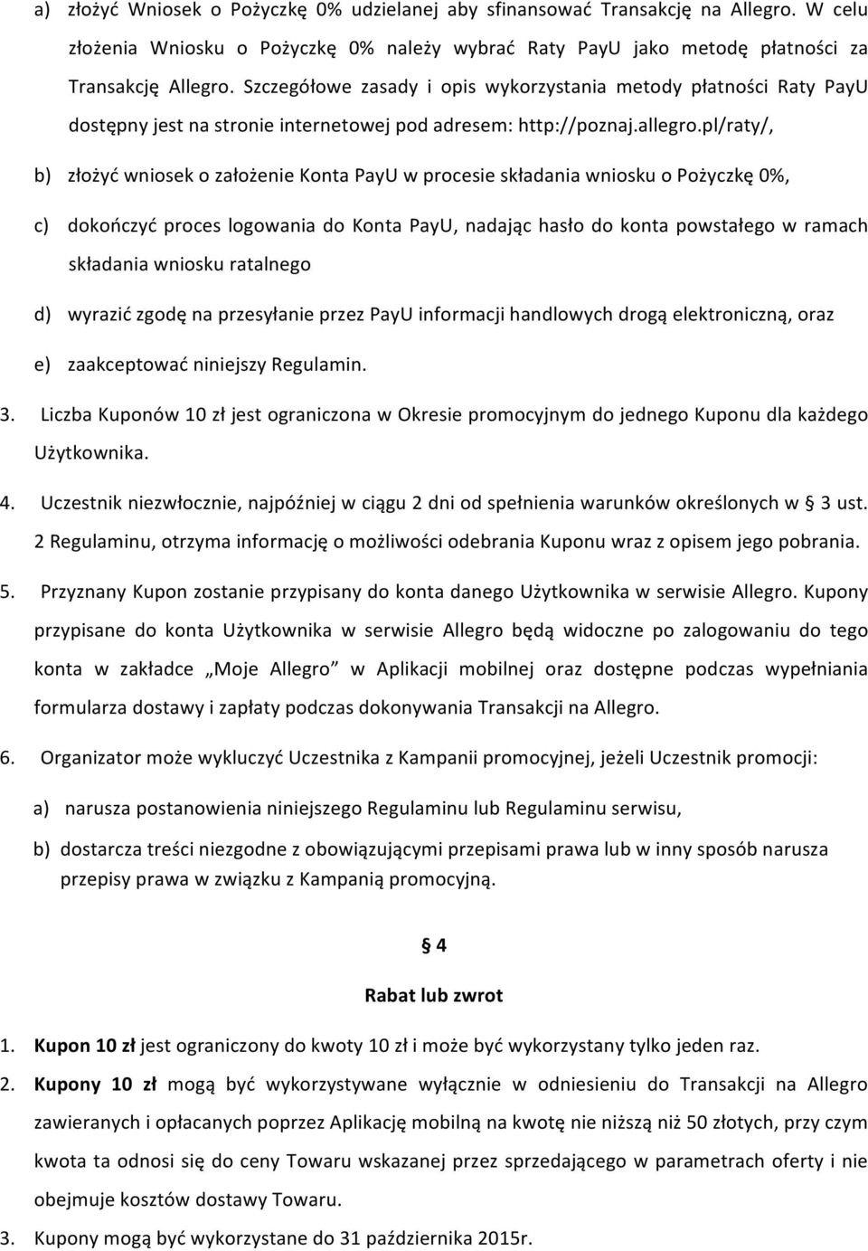 pl/raty/, b) złożyć wniosek o założenie Konta PayU w procesie składania wniosku o Pożyczkę 0%, c) dokończyć proces logowania do Konta PayU, nadając hasło do konta powstałego w ramach składania