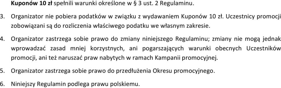 Organizator zastrzega sobie prawo do zmiany niniejszego Regulaminu; zmiany nie mogą jednak wprowadzać zasad mniej korzystnych, ani pogarszających