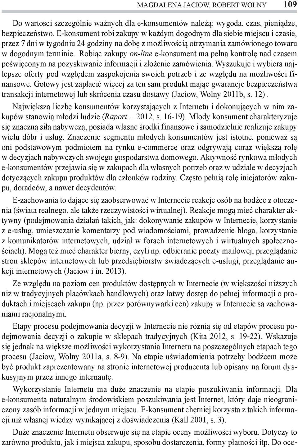 . Robiąc zakupy on-line e-konsument ma pełną kontrolę nad czasem poświęconym na pozyskiwanie informacji i złożenie zamówienia.