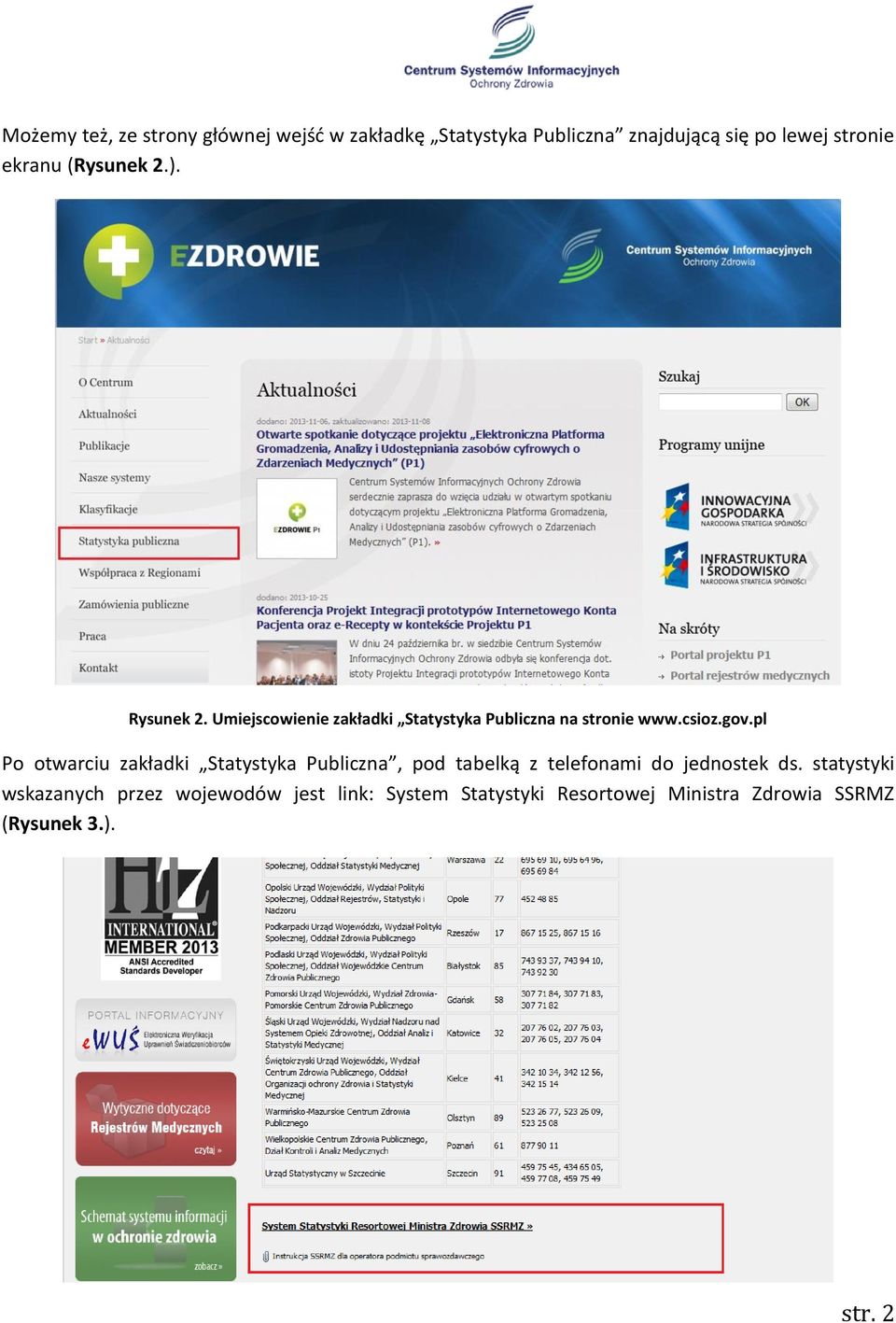 pl Po otwarciu zakładki Statystyka Publiczna, pod tabelką z telefonami do jednostek ds.