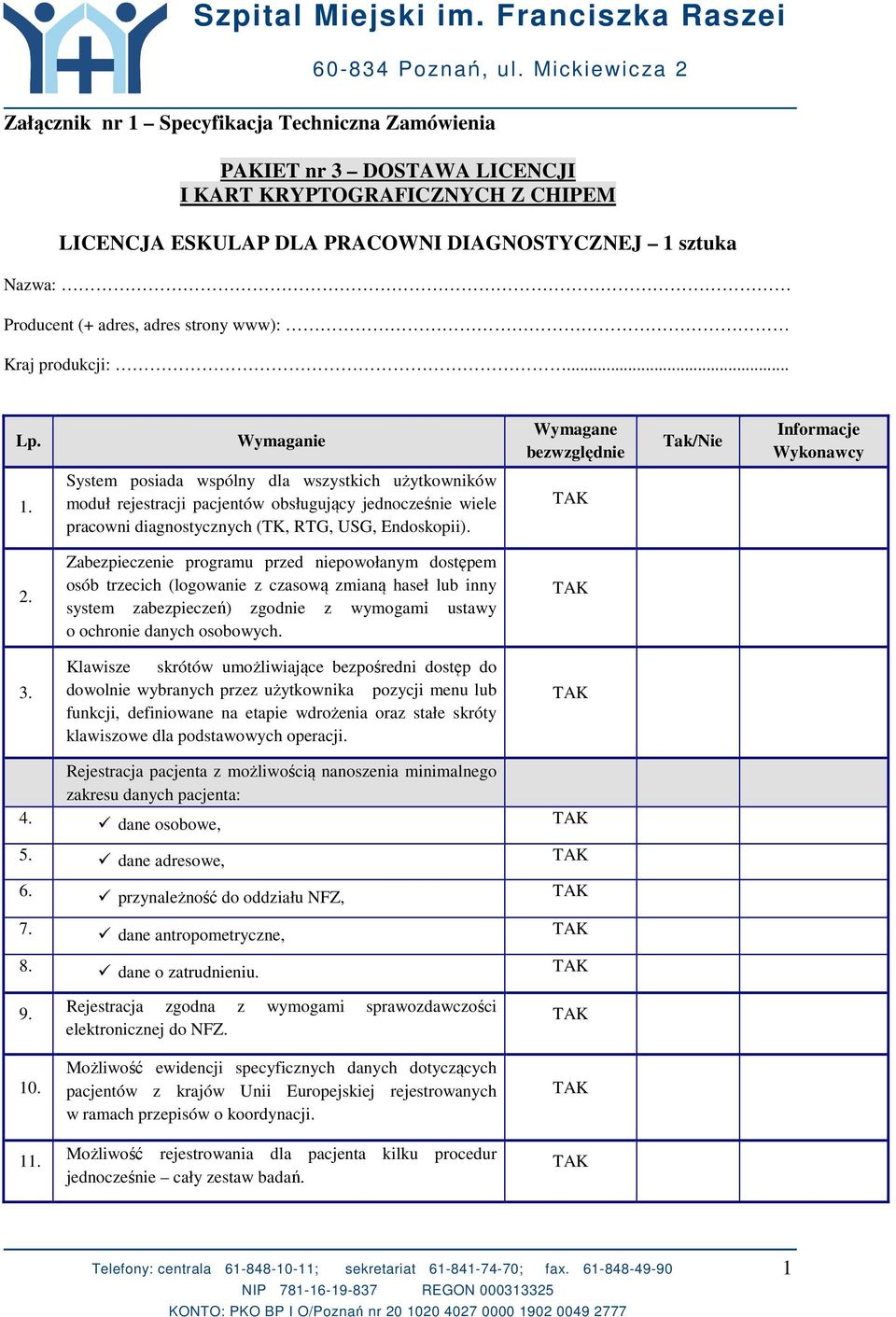 Zabezpieczenie programu przed niepowołanym dostępem osób trzecich (logowanie z czasową zmianą haseł lub inny system zabezpieczeń) zgodnie z wymogami ustawy o ochronie danych osobowych. 3.