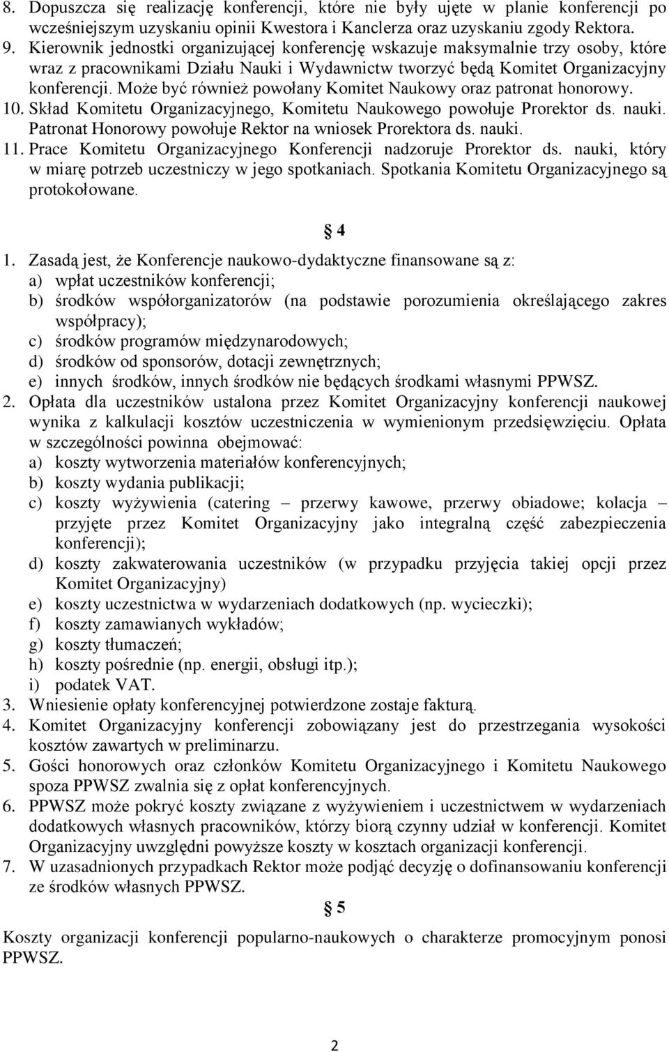 Może być również powołany Komitet Naukowy oraz patronat honorowy. 10. Skład Komitetu Organizacyjnego, Komitetu Naukowego powołuje Prorektor ds. nauki.