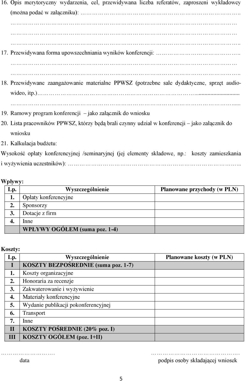 Lista pracowników PPWSZ, którzy będą brali czynny udział w konferencji jako załącznik do wniosku 21. Kalkulacja budżetu: Wysokość opłaty konferencyjnej /seminaryjnej (jej elementy składowe, np.