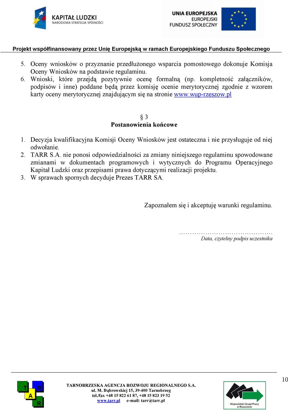 pl 3 Postanowienia końcowe 1. Decyzja kwalifikacyjna Komisji Oceny Wniosków jest ostateczna i nie przysługuje od niej odwołanie. 2. S.