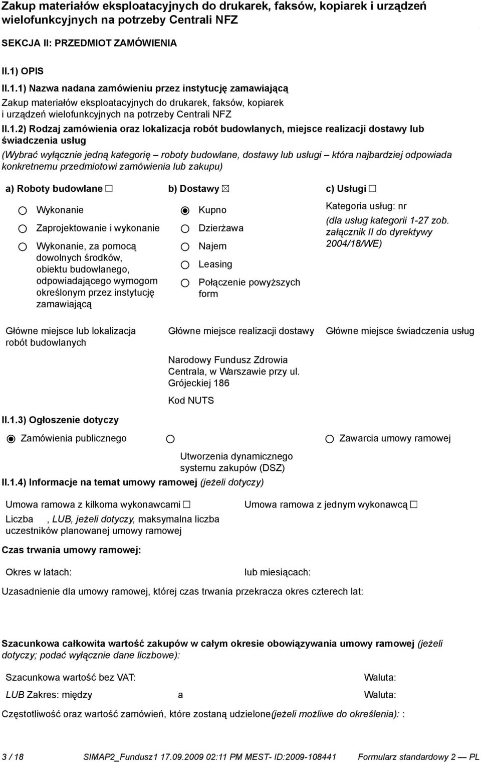 1) Nazwa nadana zamówieniu przez instytucję zamawiającą Zakup materiałów eksploatacyjnych do drukarek, faksów, kopiarek i urządzeń II.1.2) Rodzaj zamówienia oraz lokalizacja robót budowlanych,
