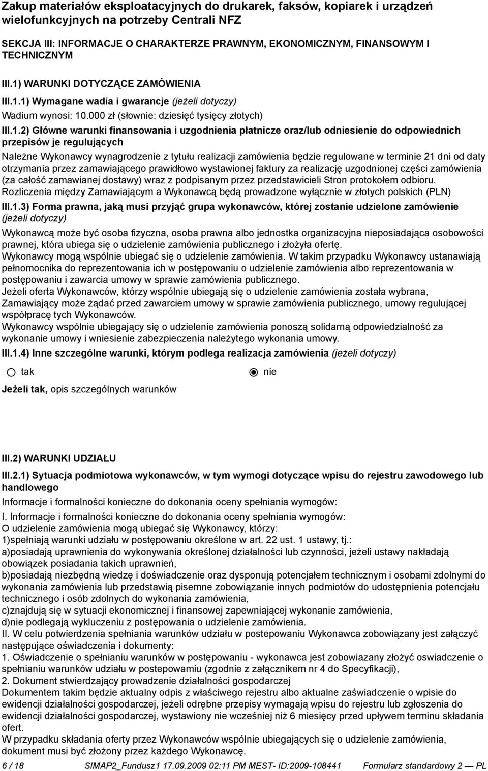 2) Główne warunki finansowania i uzgodnia płatnicze oraz/lub odsie do odpowiednich przepisów je regulujących Należne Wykonawcy wynagrodze z tytułu realizacji zamówienia będzie regulowane w termi 21