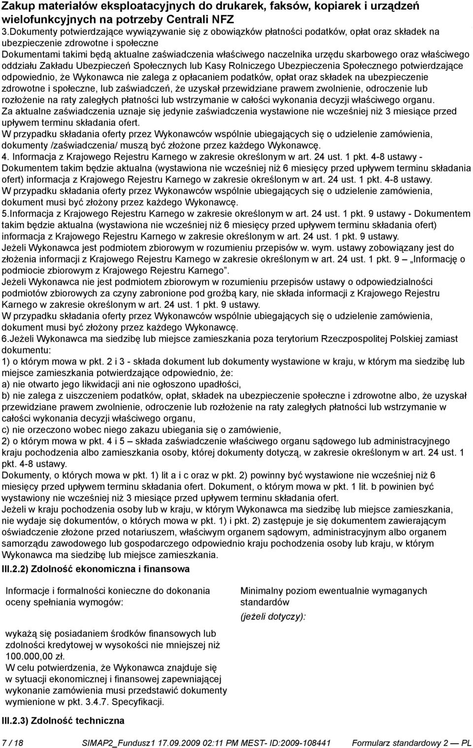 składek na ubezpiecze zdrowotne i społeczne, lub zaświadczeń, że uzyskał przewidziane prawem zwol, odrocze lub rozłoże na raty zaległych płatności lub wstrzyma w całości wykonania decyzji właściwego