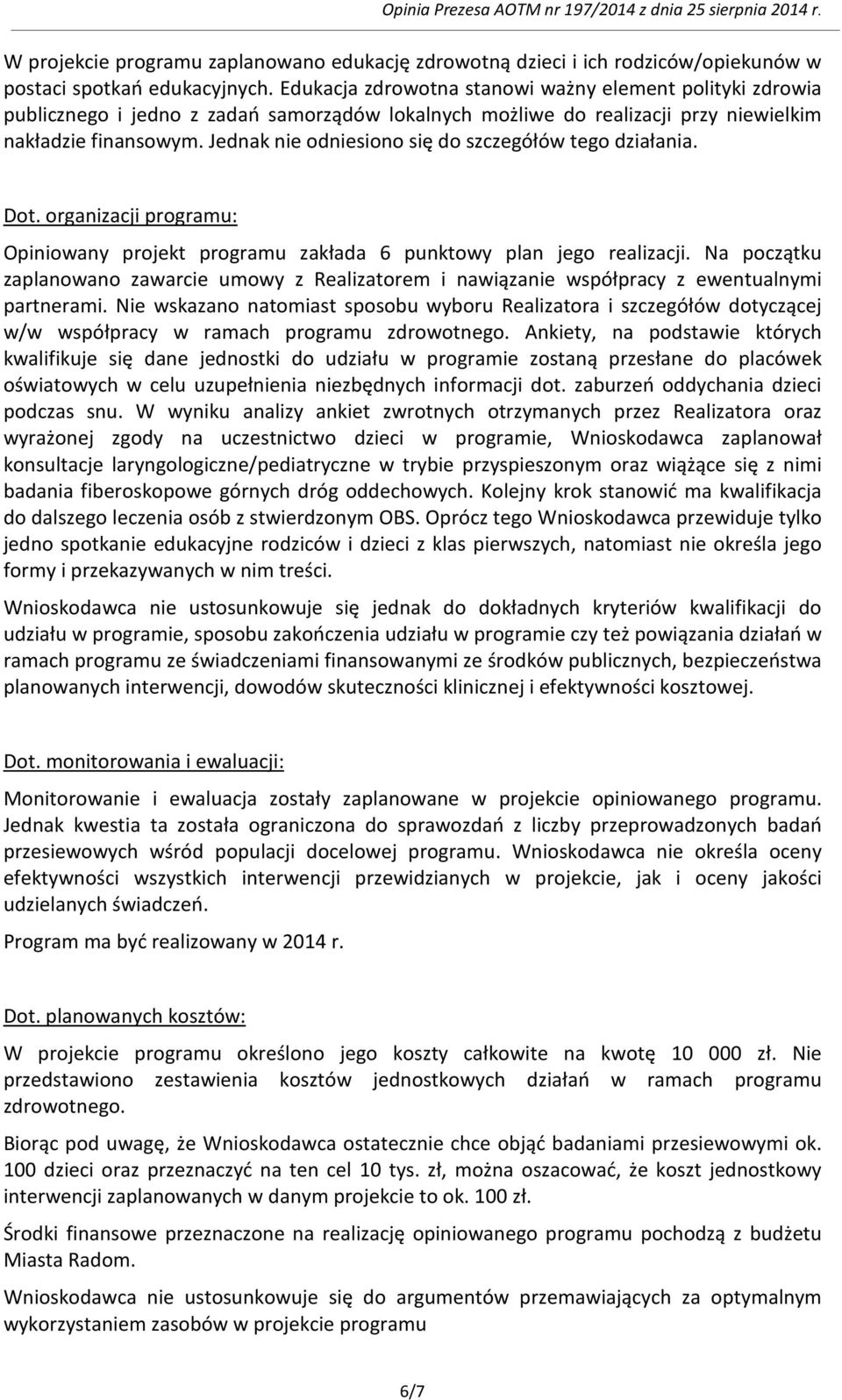 Jednak nie odniesiono się do szczegółów tego działania. Dot. organizacji programu: Opiniowany projekt programu zakłada 6 punktowy plan jego realizacji.