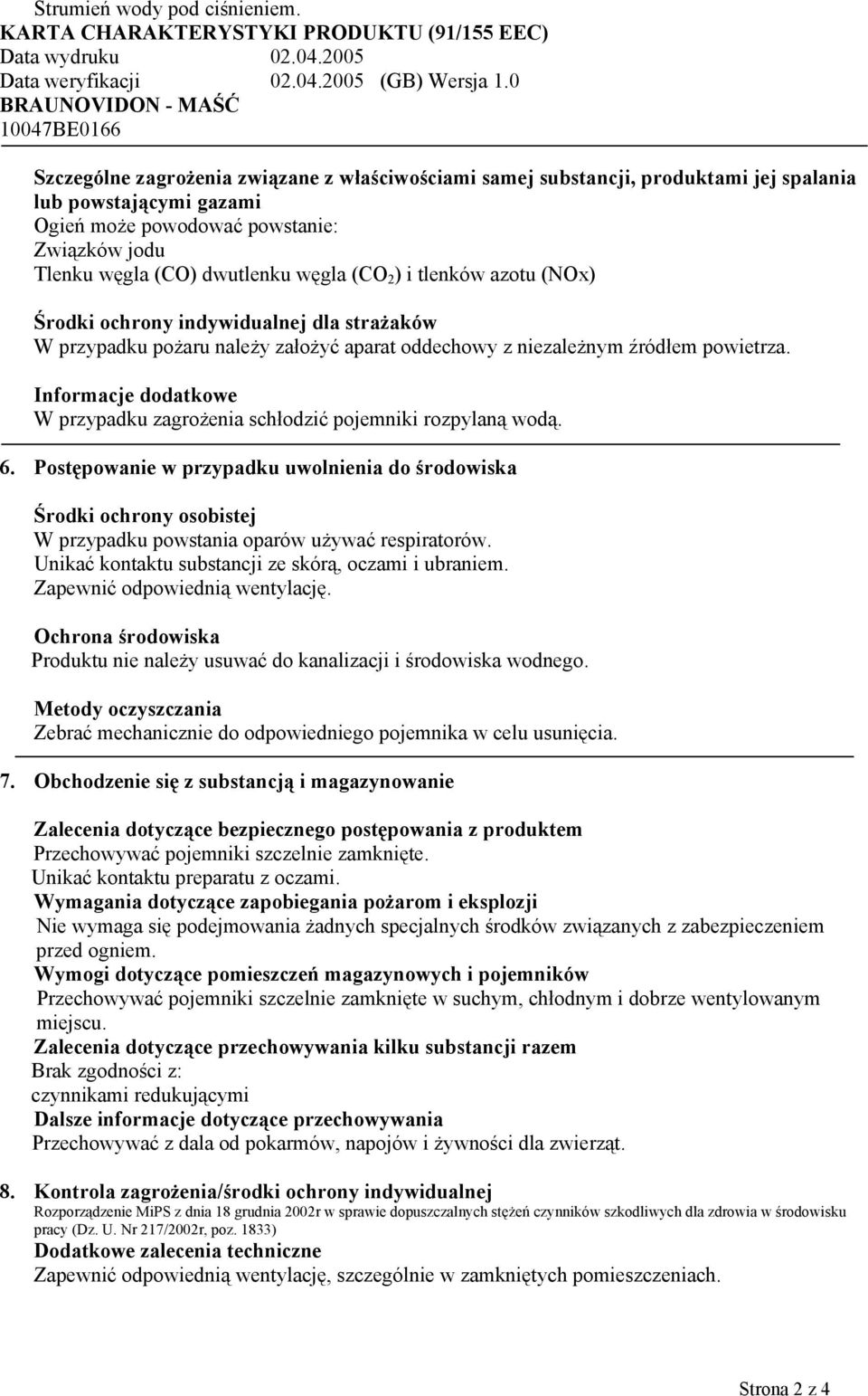 jodu Tlenku węgla (CO) dwutlenku węgla (CO 2 ) i tlenków azotu (NOx) Środki ochrony indywidualnej dla strażaków W przypadku pożaru należy założyć aparat oddechowy z niezależnym źródłem powietrza.