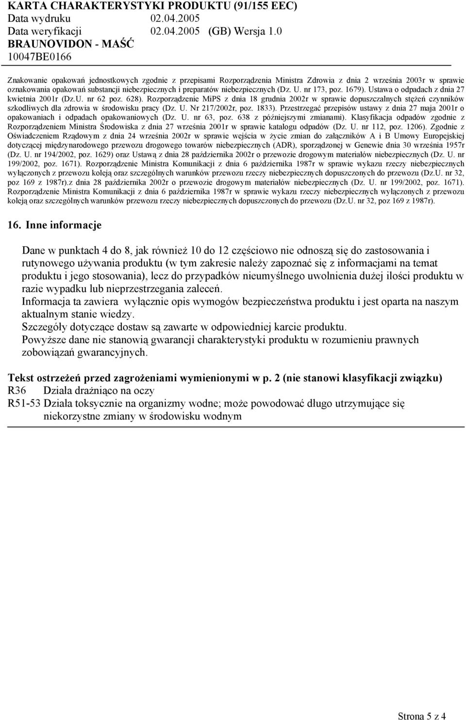 Rozporządzenie MiPS z dnia 18 grudnia 2002r w sprawie dopuszczalnych stężeń czynników szkodliwych dla zdrowia w środowisku pracy (Dz. U. Nr 217/2002r, poz. 1833).