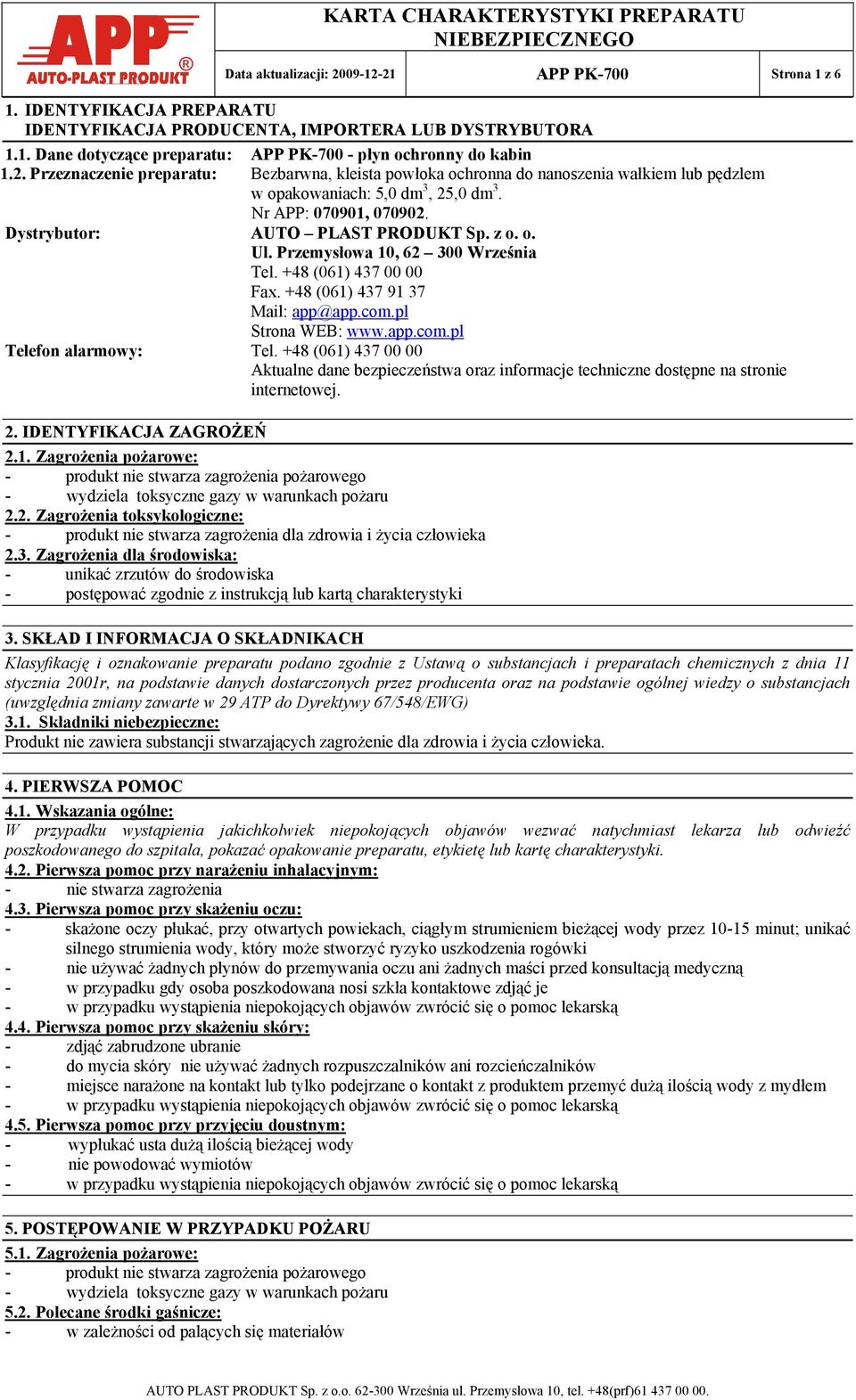 o. Ul. Przemysłowa 10, 62 300 Września Tel. +48 (061) 437 00 00 Fax. +48 (061) 437 91 37 Mail: app@app.com.pl Strona WEB: www.app.com.pl Telefon alarmowy: Tel.