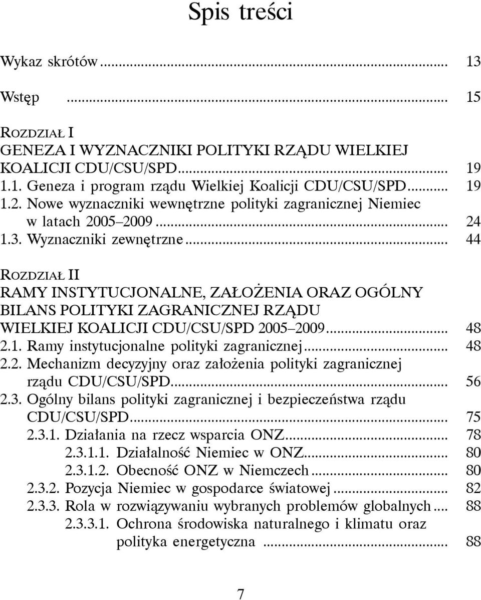 .. 44 Rozdział II Ramy instytucjonalne, założenia oraz ogólny bilans polityki zagranicznej rządu wielkiej koalicji cdu/csu/spd 20