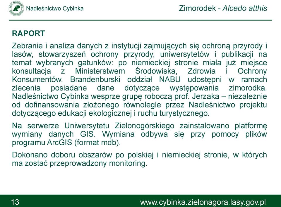 Nadleśnictwo Cybinka wesprze grupę roboczą prof. Jerzaka niezależnie od dofinansowania złożonego równolegle przez Nadleśnictwo projektu dotyczącego edukacji ekologicznej i ruchu turystycznego.