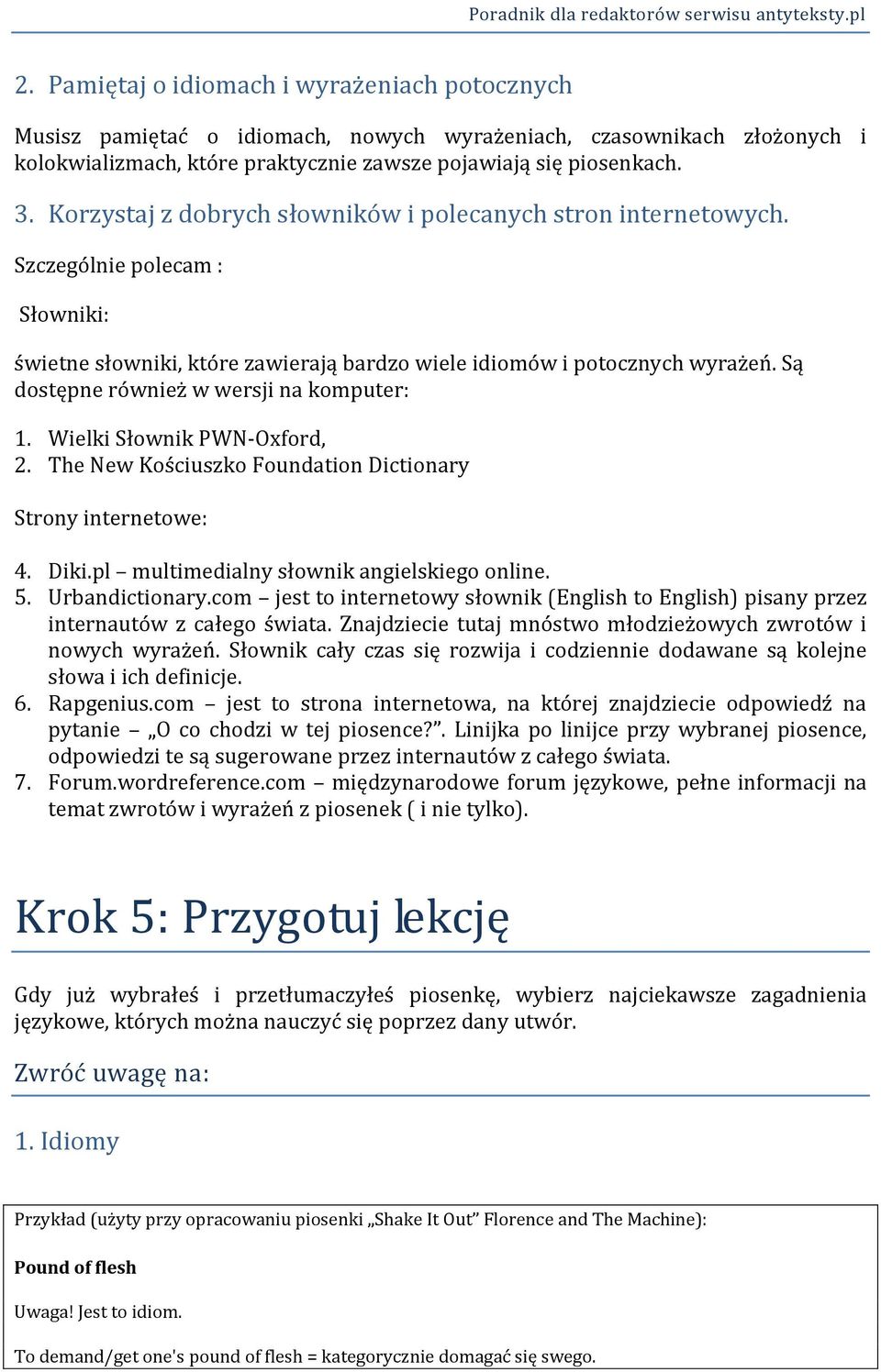 Są dostępne również w wersji na komputer: 1. Wielki Słownik PWN-Oxford, 2. The New Kościuszko Foundation Dictionary Strony internetowe: 4. Diki.pl multimedialny słownik angielskiego online. 5.