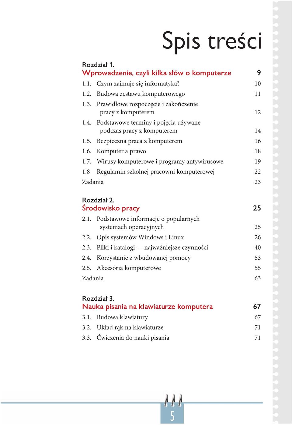 Wirusy komputerowe i programy antywirusowe 19 1.8 Regulamin szkolnej pracowni komputerowej 22 Zadania 23 Rozdział 2. Środowisko pracy 25 2.1. Podstawowe informacje o popularnych systemach operacyjnych 25 2.