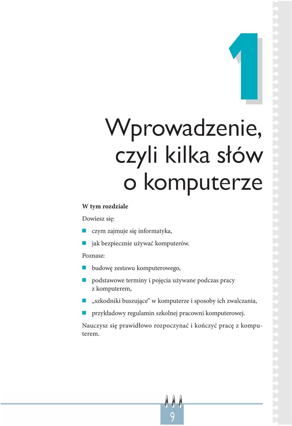 Poznasz: budowę zestawu komputerowego, podstawowe terminy i pojęcia używane podczas pracy z komputerem,