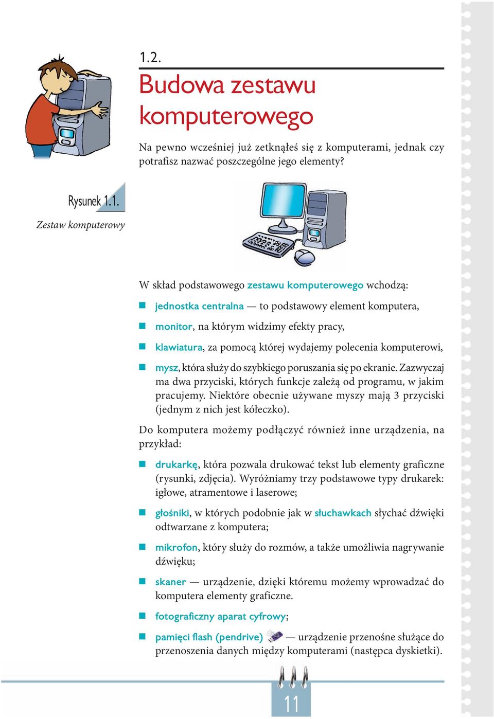służy do szybkiego poruszania się po ekranie. Zazwyczaj ma dwa przyciski, których funkcje zależą od programu, w jakim pracujemy.