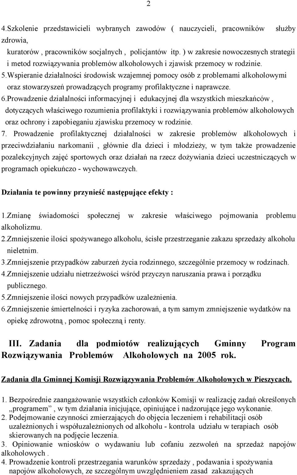 Wspieranie działalności środowisk wzajemnej pomocy osób z problemami alkoholowymi oraz stowarzyszeń prowadzących programy profilaktyczne i naprawcze. 6.