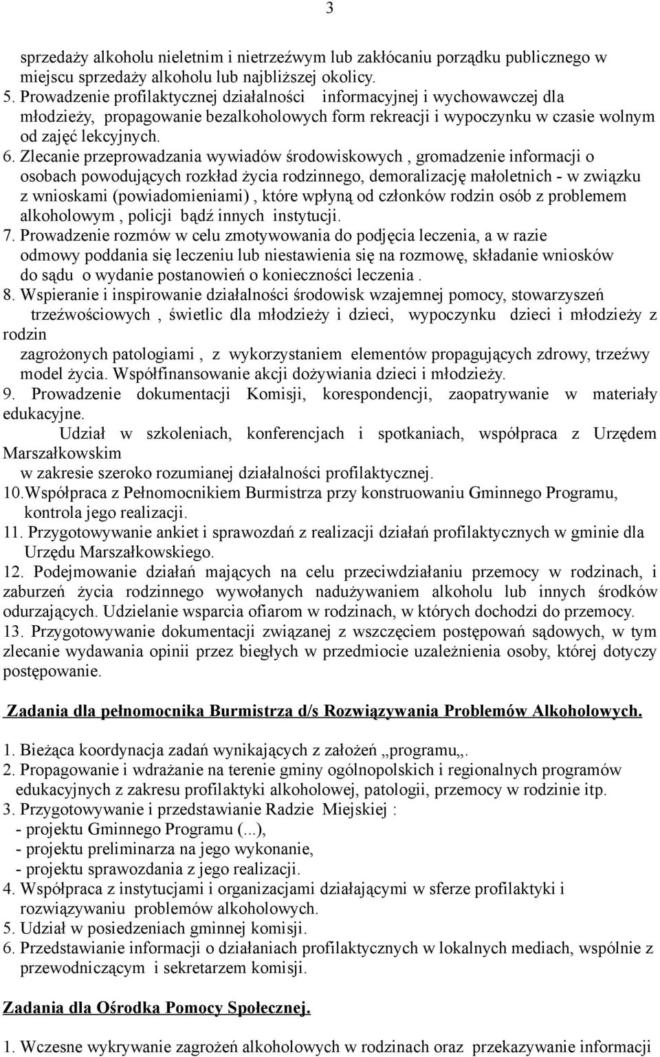 Zlecanie przeprowadzania wywiadów środowiskowych, gromadzenie informacji o osobach powodujących rozkład życia rodzinnego, demoralizację małoletnich - w związku z wnioskami (powiadomieniami), które