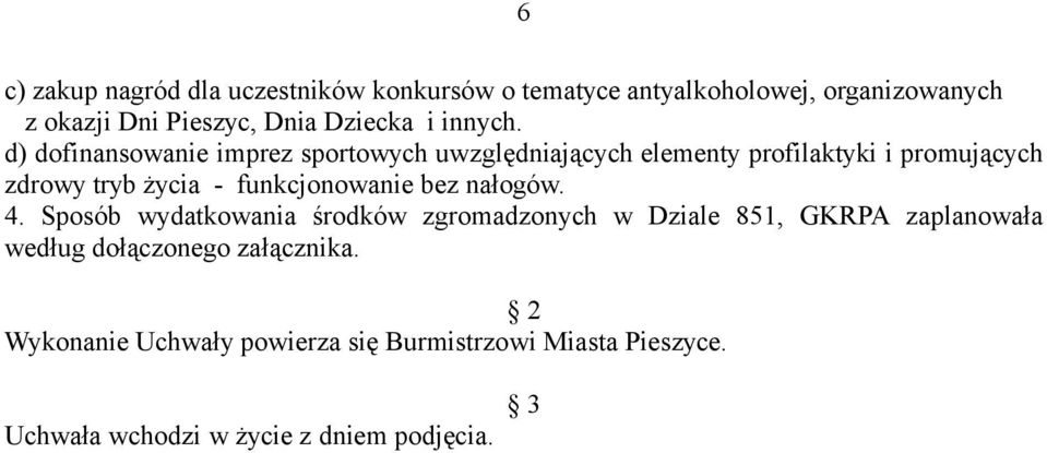 d) dofinansowanie imprez sportowych uwzględniających elementy profilaktyki i promujących zdrowy tryb życia -