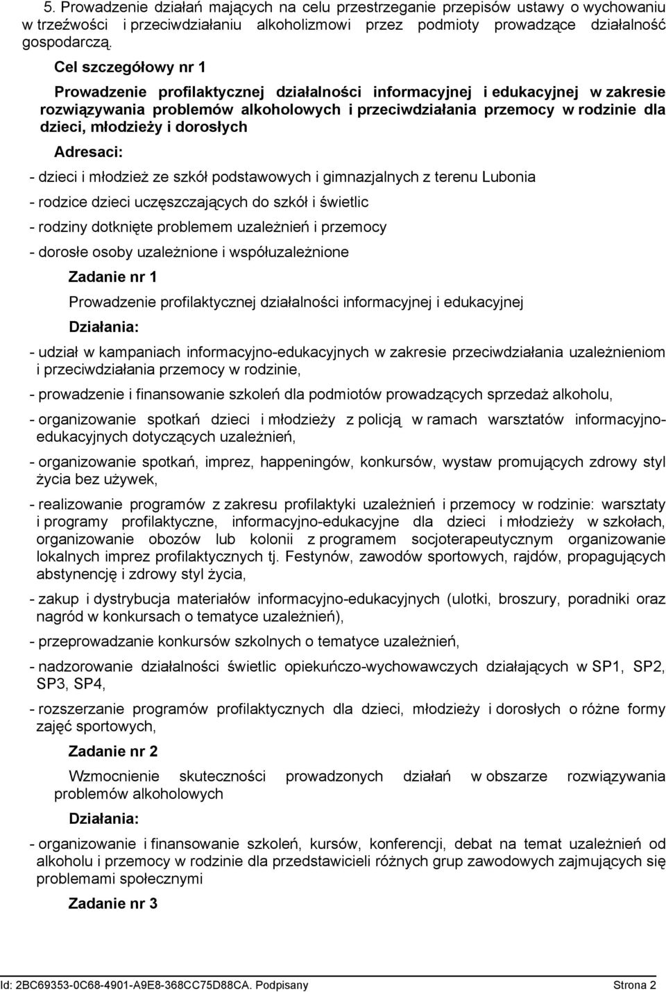 i dorosłych - dzieci i młodzież ze szkół podstawowych i gimnazjalnych z terenu Lubonia - rodzice dzieci uczęszczających do szkół i świetlic - rodziny dotknięte problemem uzależnień i przemocy -