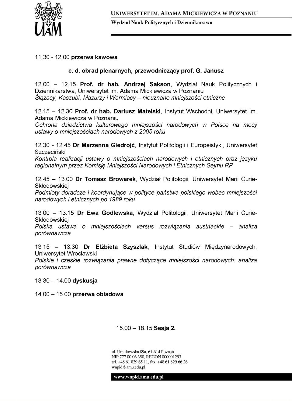 Adama Mickiewicza w Poznaniu Ochrona dziedzictwa kulturowego mniejszości narodowych w Polsce na mocy ustawy o mniejszościach narodowych z 2005 roku 12.30-12.