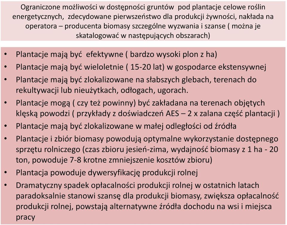 mają byd zlokalizowane na słabszych glebach, terenach do rekultywacji lub nieużytkach, odłogach, ugorach.