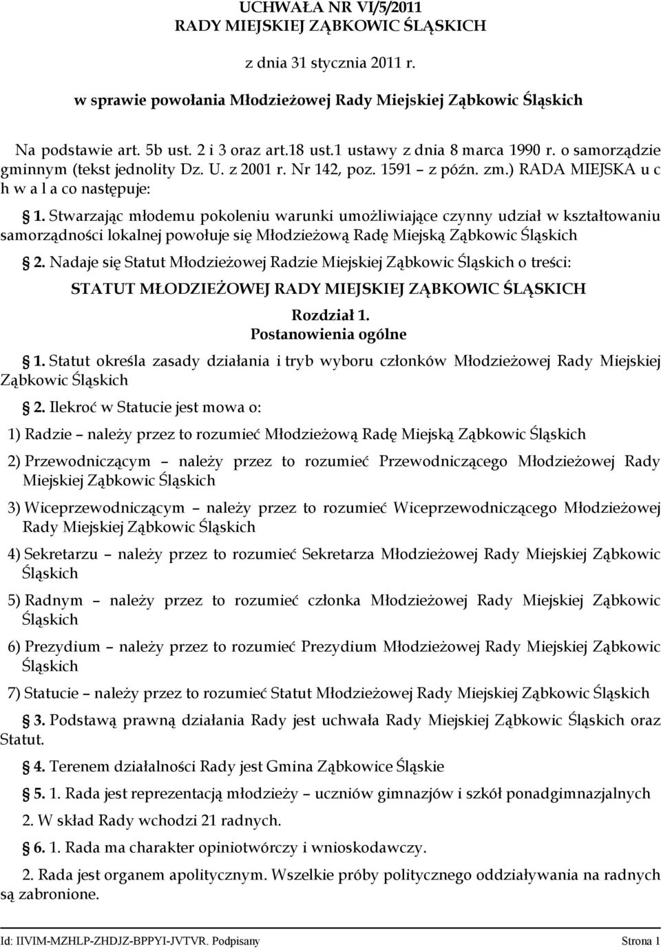 Stwarzając młodemu pokoleniu warunki umożliwiające czynny udział w kształtowaniu samorządności lokalnej powołuje się Młodzieżową Radę Miejską Ząbkowic Śląskich 2.