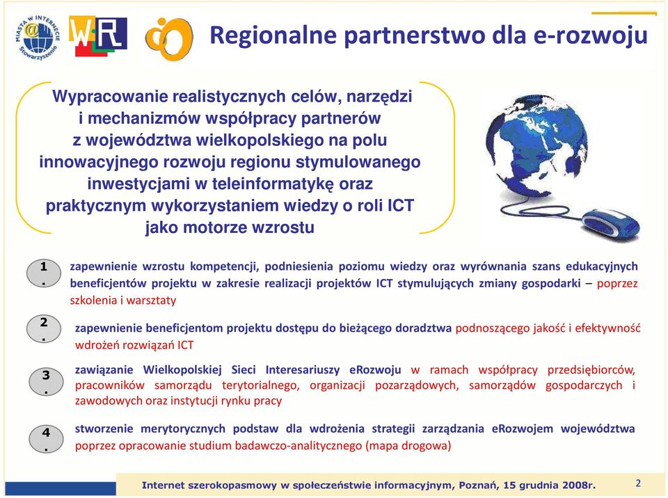 edukacyjnych beneficjentów projektu w zakresie realizacji projektów ICT stymulujących zmiany gospodarki poprzez szkolenia i warsztaty zapewnienie beneficjentom projektu dostępu do bieżącego doradztwa