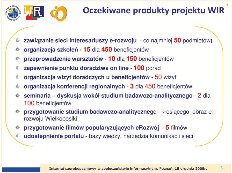 seminaria dyskusja wokół studium badawczo-analitycznego - 2 dla 100 beneficjentów przygotowanie studium badawczo-analitycznego - kreślącego obraz e- rozwoju Wielkoposlki przygotowanie