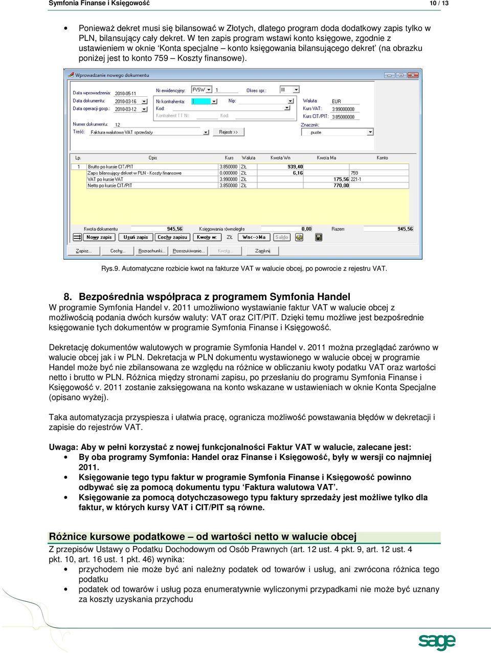 Koszty finansowe). Rys.9. Automatyczne rozbicie kwot na fakturze VAT w walucie obcej, po powrocie z rejestru VAT. 8. Bezpośrednia współpraca z programem Symfonia Handel W programie Symfonia Handel v.