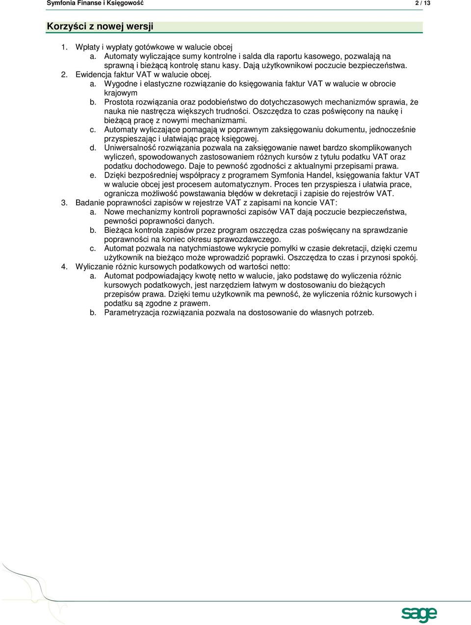 Ewidencja faktur VAT w walucie obcej. a. Wygodne i elastyczne rozwiązanie do księgowania faktur VAT w walucie w obrocie krajowym b.