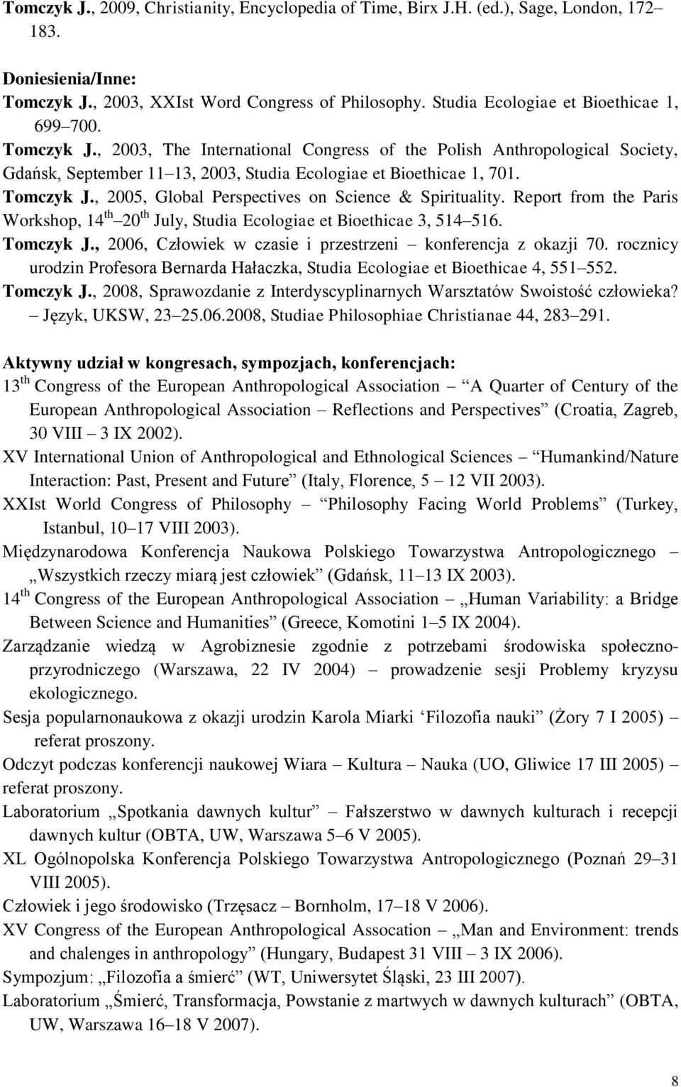 Tomczyk J., 2005, Global Perspectives on Science & Spirituality. Report from the Paris Workshop, 14 th 20 th July, Studia Ecologiae et Bioethicae 3, 514 516. Tomczyk J.