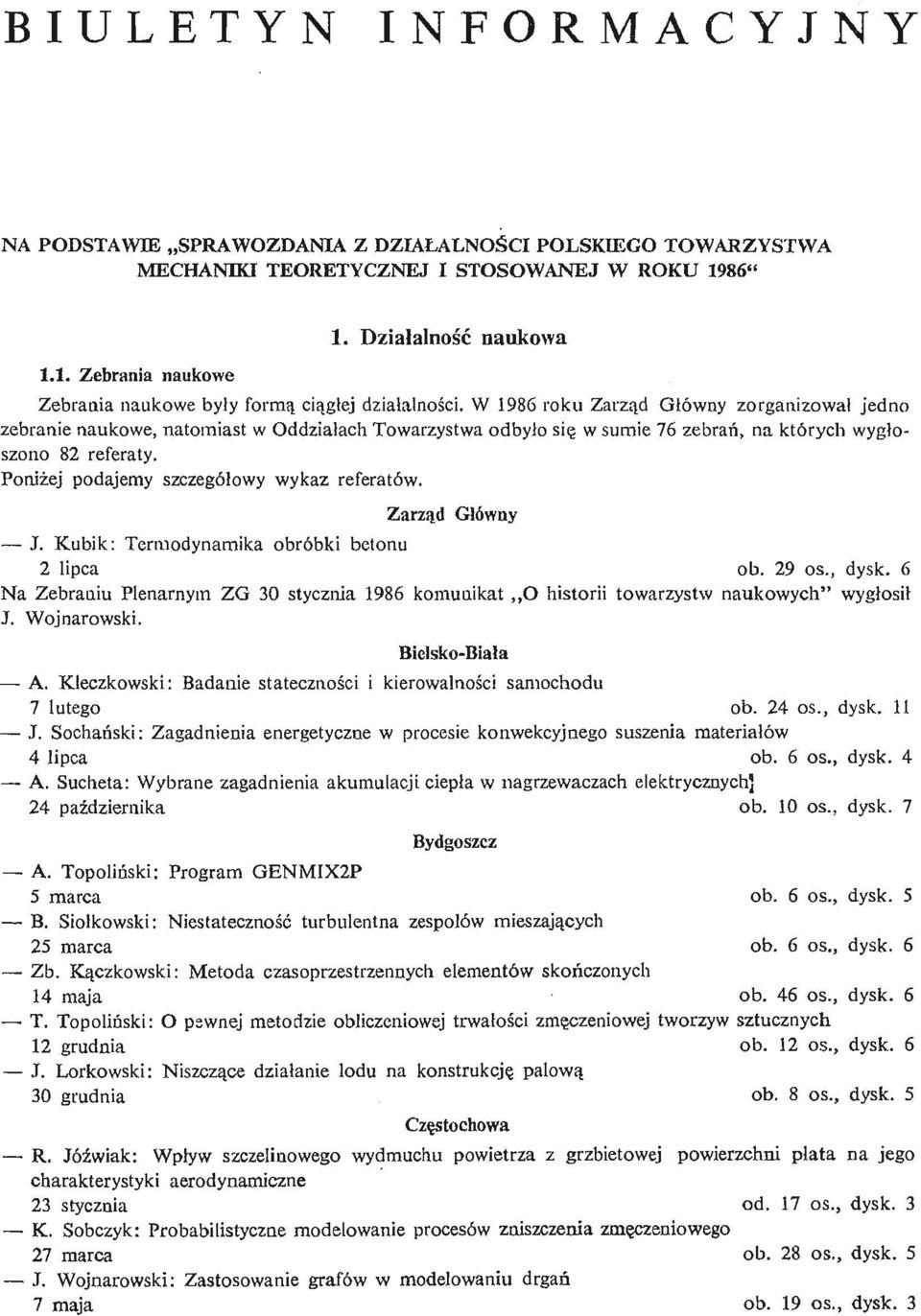 W 986 roku Zarzą d Główny zorganizował jedno zebranie naukowe, natomiast w Oddziałach Towarzystwa odbyło się w sumie 76 zebrań, na których wygłoszono 8 referaty.