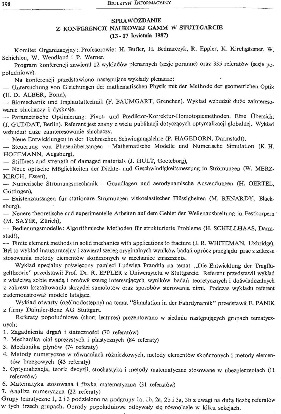 N a konferencji przedstawiono nastę pują ce wykłady plenarne: Untersuchung von Gleichungen der mathematischen Physik mit der Methode der geometrichen Optik (H. D.