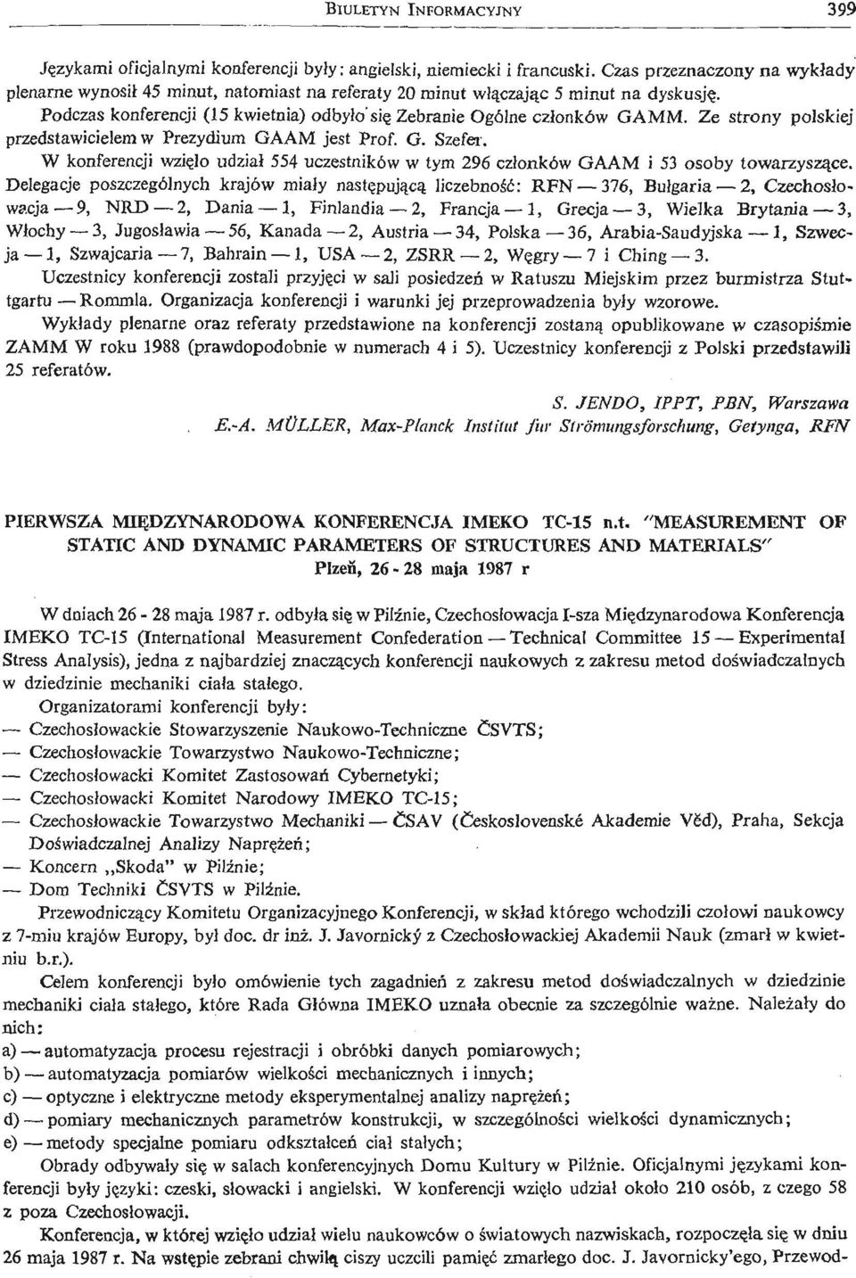Ze strony polskiej przedstawicielem w Prezydium GAAM jest Prof. G. Szefer. W konferencji wzię ło udział 554 uczestników w tym 96 członków GAAM i 5 osoby towarzyszą ce.