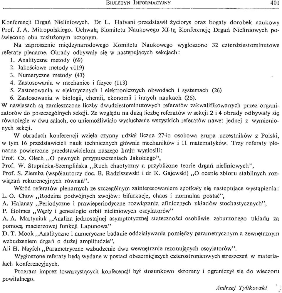 Na zaproszenie mię dzynarodowego Komitetu Naukowego wygłoszono czterdziestominutowe referaty plenarne. Obrady odbywały się w nastę pują cych sekcjach:. Analityczne metody (69). Jakoś ciowe metody «9).