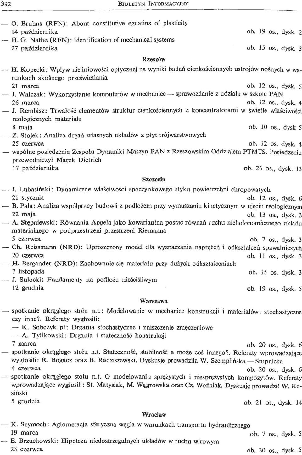 Walczak: Wykorzystanie komputerów w mechanice sprawozdanie z udziału w szkole PAN 6 marca ob. os., dysk. 4 J.