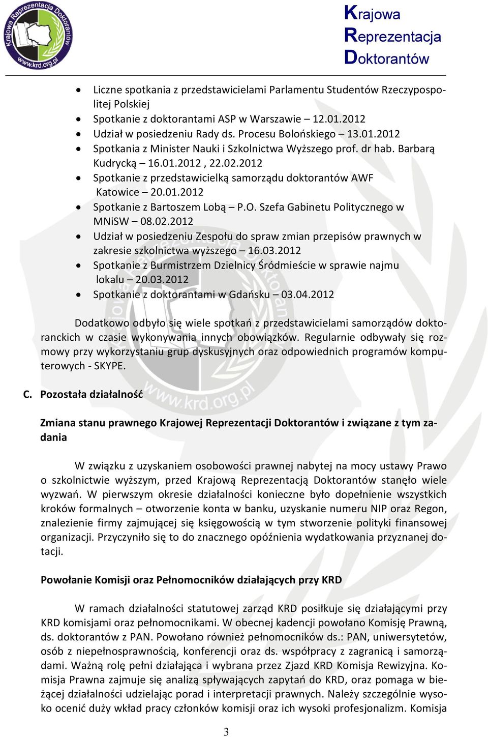 O. Szefa Gabinetu Politycznego w MNiSW 08.02.2012 Udział w posiedzeniu Zespołu do spraw zmian przepisów prawnych w zakresie szkolnictwa wyższego 16.03.