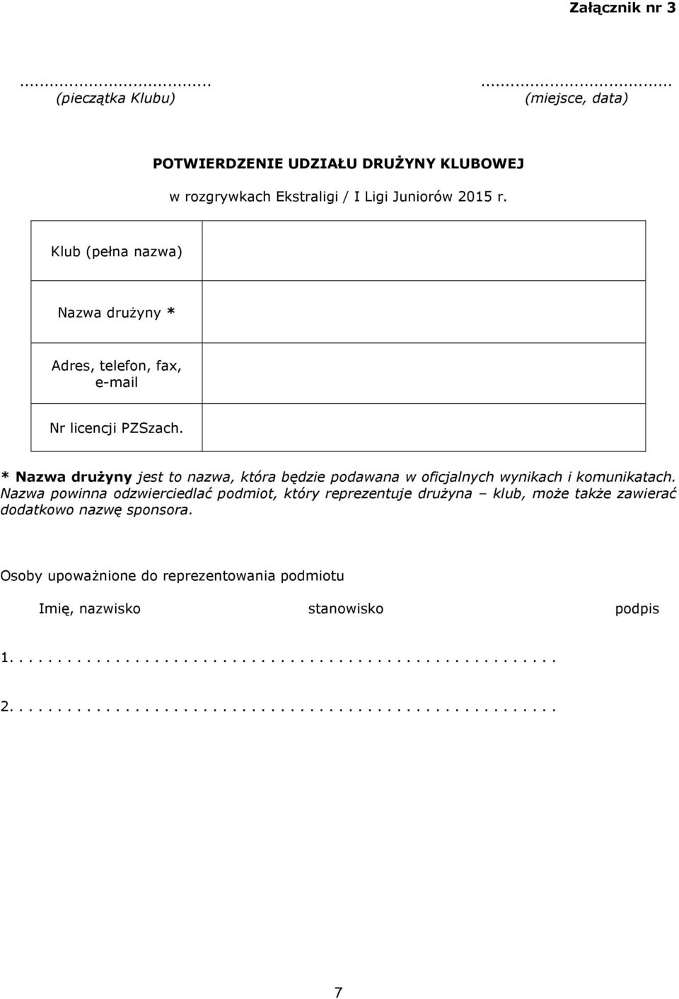 * Nazwa drużyny jest to nazwa, która będzie podawana w oficjalnych wynikach i komunikatach.