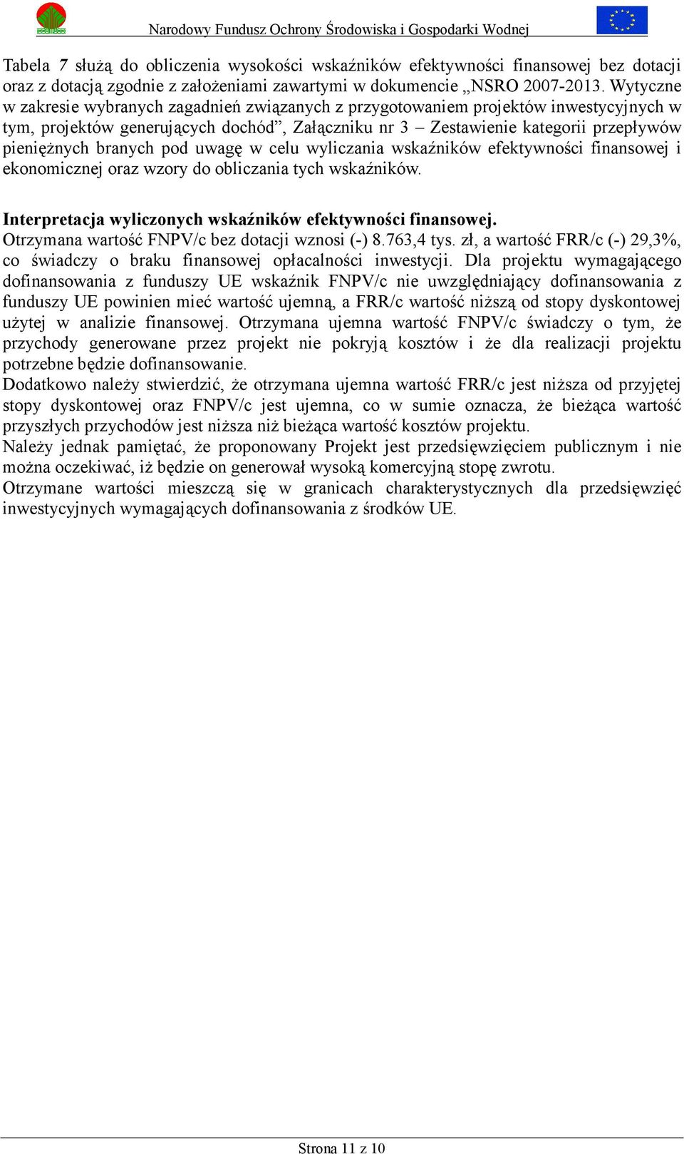 pod uwagę w celu wyliczania wskaźników efektywności finansowej i ekonomicznej oraz wzory do obliczania tych wskaźników. Interpretacja wyliczonych wskaźników efektywności finansowej.