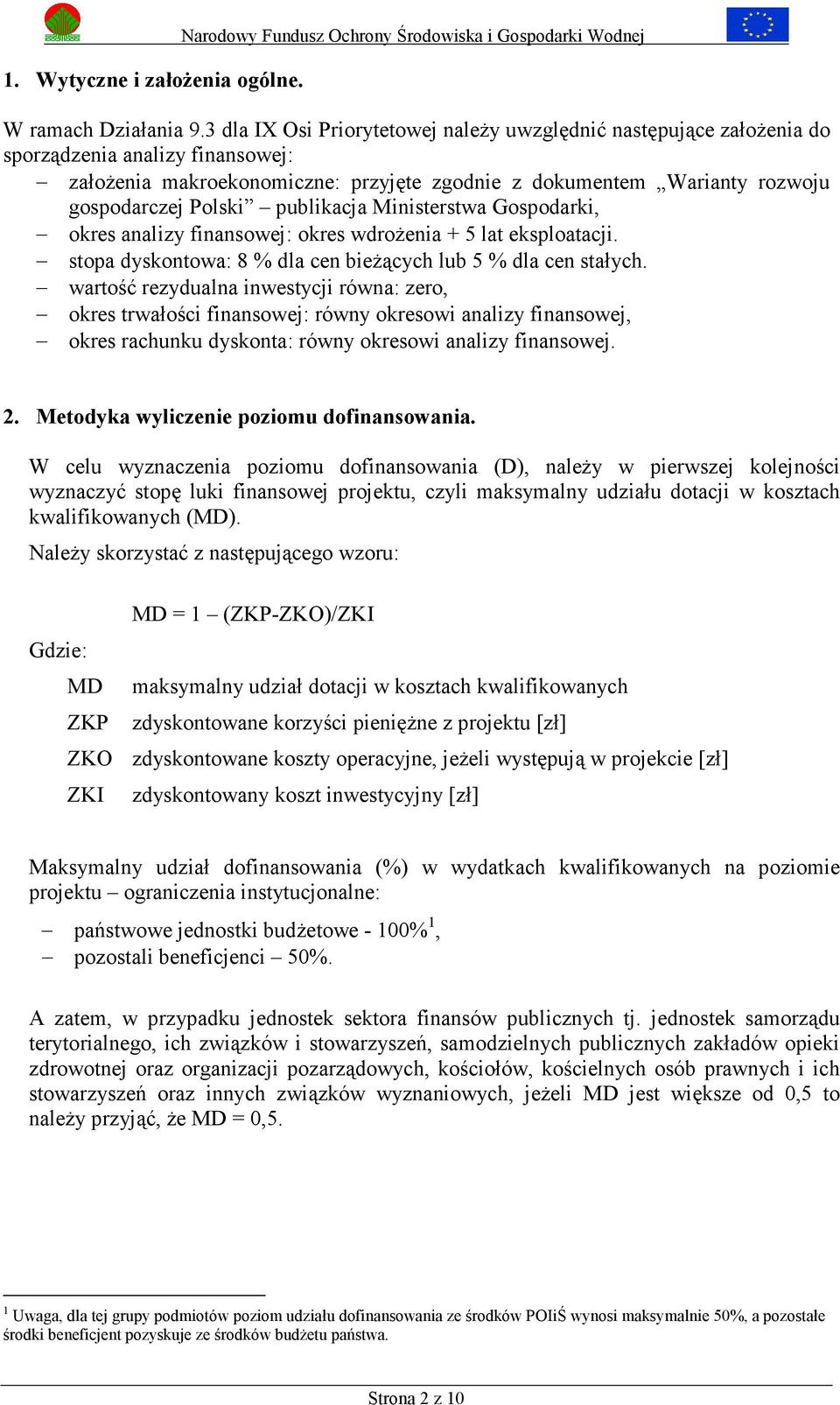 publikacja Ministerstwa Gospodarki, okres analizy finansowej: okres wdroŝenia + 5 lat eksploatacji. stopa dyskontowa: 8 % dla cen bieŝących lub 5 % dla cen stałych.