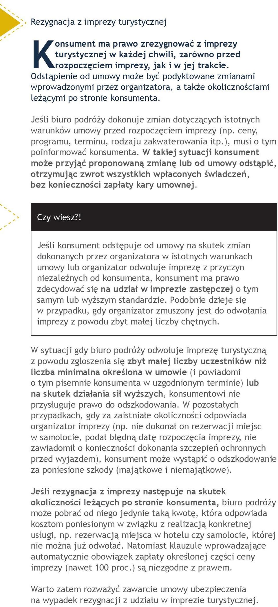 Jeśli biuro podróży dokonuje zmian dotyczących istotnych warunków umowy przed rozpoczęciem imprezy (np. ceny, programu, terminu, rodzaju zakwaterowania itp.), musi o tym poinformować konsumenta.